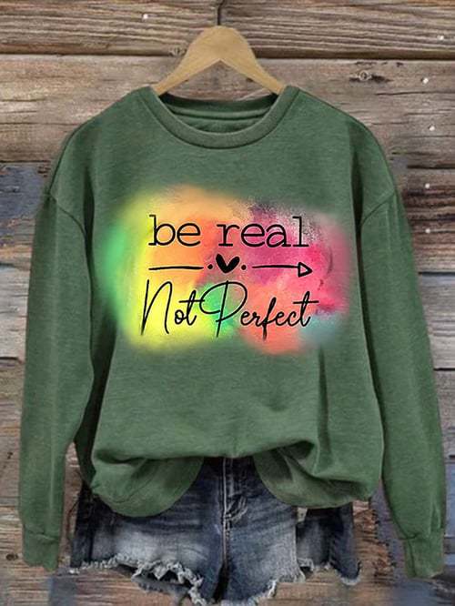 Be Real Not Perfect Art Print Pattern Casual Sweatshirt