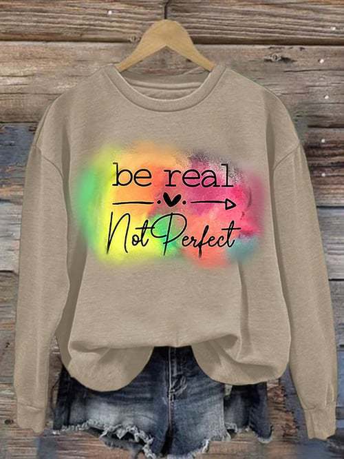 Be Real Not Perfect Art Print Pattern Casual Sweatshirt