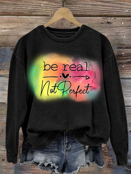 Be Real Not Perfect Art Print Pattern Casual Sweatshirt