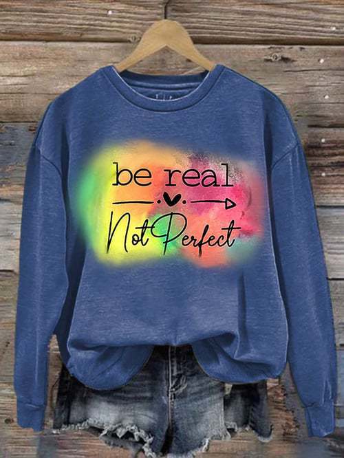 Be Real Not Perfect Art Print Pattern Casual Sweatshirt