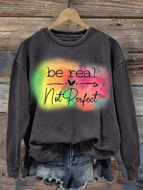 Be Real Not Perfect Art Print Pattern Casual Sweatshirt