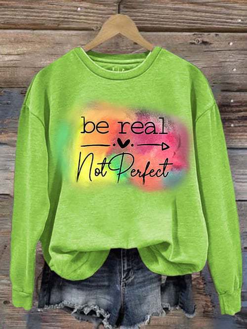 Be Real Not Perfect Art Print Pattern Casual Sweatshirt