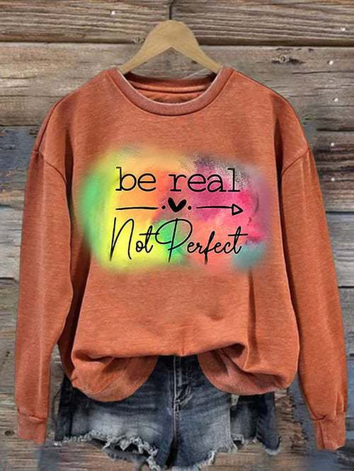 Be Real Not Perfect Art Print Pattern Casual Sweatshirt