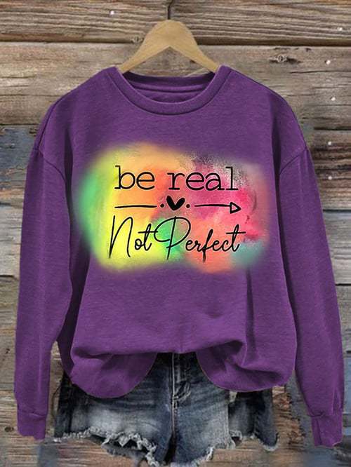 Be Real Not Perfect Art Print Pattern Casual Sweatshirt