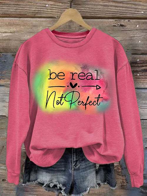 Be Real Not Perfect Art Print Pattern Casual Sweatshirt