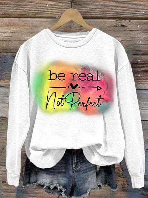 Be Real Not Perfect Art Print Pattern Casual Sweatshirt